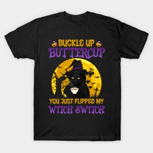 Cat buckle up buttercup you just flipped my witch switch T-Shirt